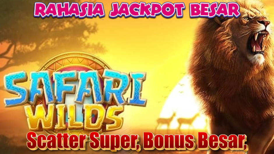 TIPS TERUS JACKPOT MAIN SAFARI WILDS SLOT